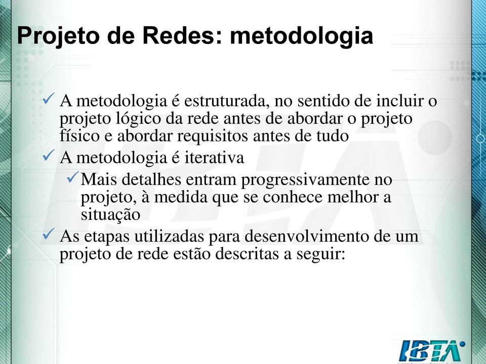 metodologia é iterativa Mais detalhes entram progressivamente no projeto, à medida que se