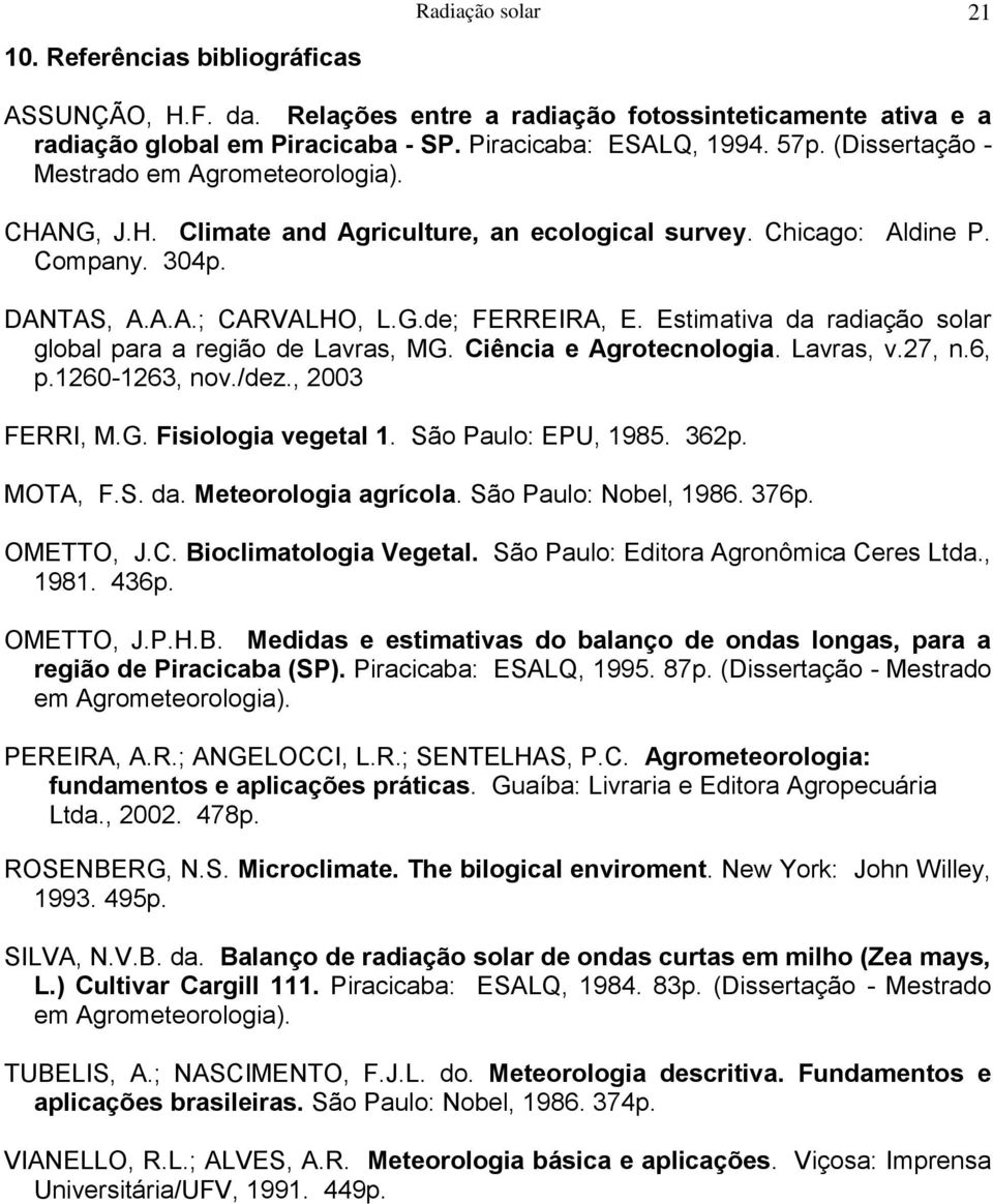 Estimativa da radiação solar global para a região de Lavras, MG. Ciência e Agrotecnologia. Lavras, v.27, n.6, p.1260-1263, nov./dez., 2003 FERRI, M.G. Fisiologia vegetal 1. São Paulo: EPU, 1985. 362p.