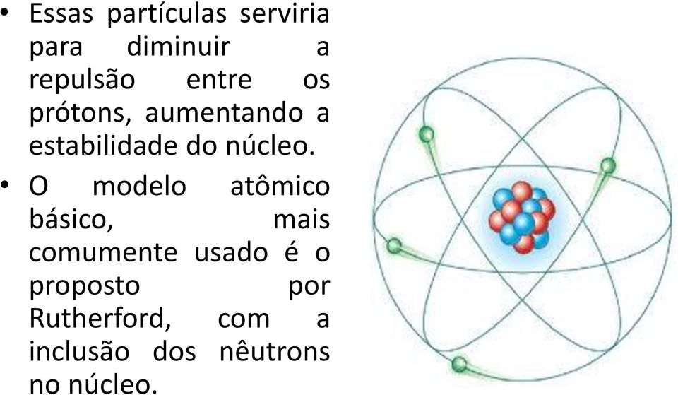 O modelo atômico básico, mais comumente usado é o