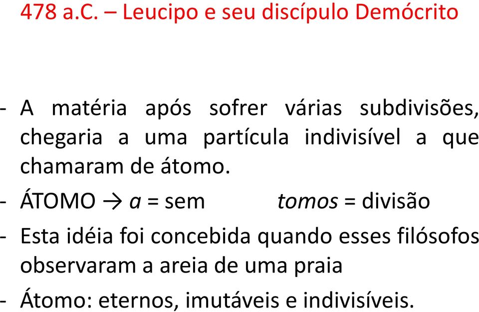 subdivisões, chegaria a uma partícula indivisível a que chamaram de átomo.