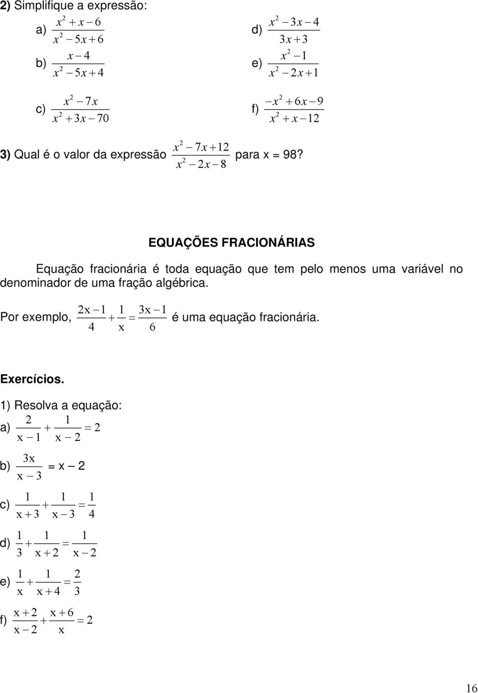 EQUAÇÕES FRACIONÁRIAS Equção frcionári é tod equção que tem pelo menos um vriável no