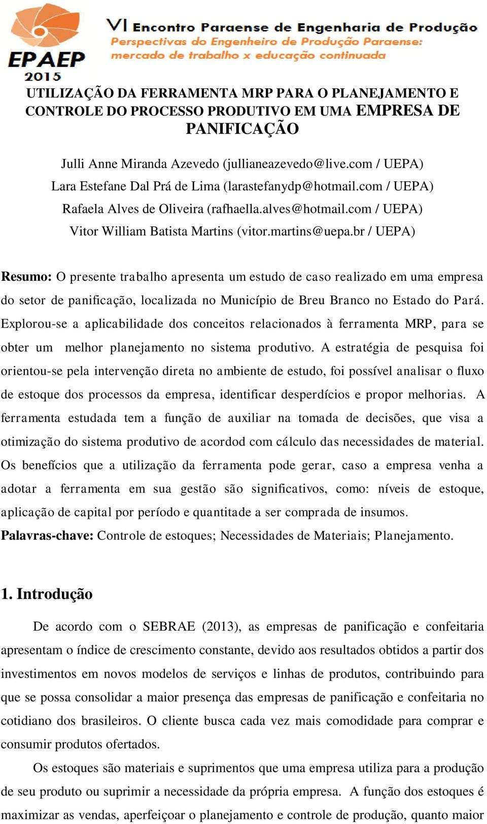 br / UEPA) Resumo: O presente trabalho apresenta um estudo de caso realizado em uma empresa do setor de panificação, localizada no Município de Breu Branco no Estado do Pará.