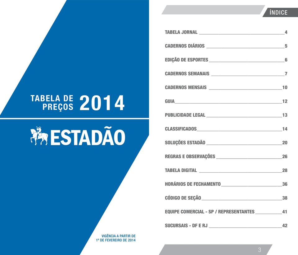 REGRAS E OBSERVAÇÕES 26 TABELA DIGITAL 28 HORÁRIOS DE FECHAMENTO 36 CÓDIGO DE SEÇÃO 38 EQUIPE