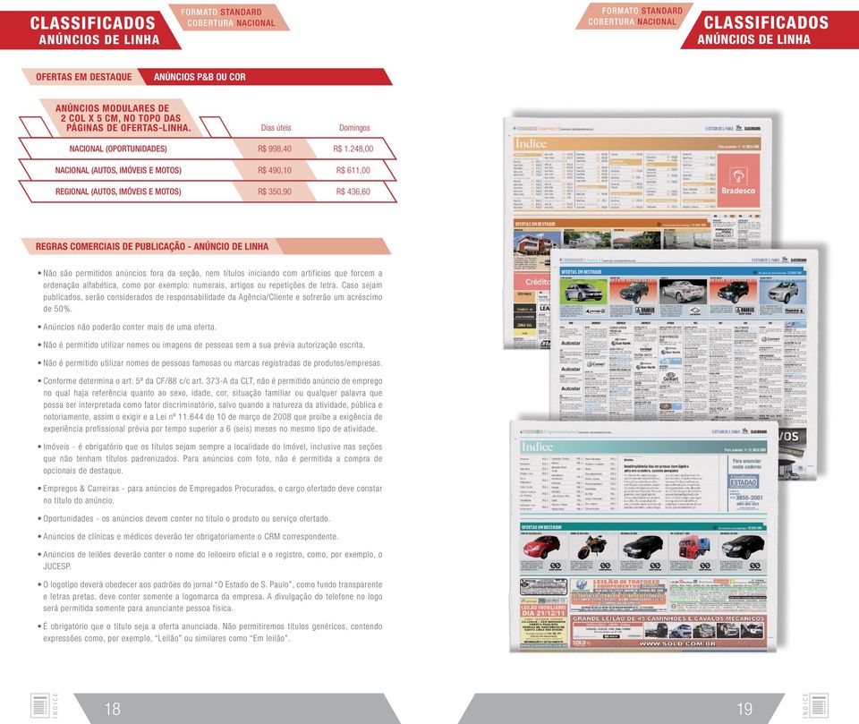 248,00 R$ 490,10 R$ 611,00 R$ 350,90 R$ 436,60 REGRAS COMERCIAIS DE PUBLICAÇÃO - ANÚNCIO DE LINHA Não são permitidos anúncios fora da seção, nem títulos iniciando com artifícios que forcem a