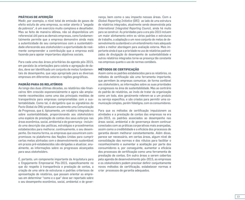 com a sustentabilidade oferecendo aos stakeholders a oportunidade de realmente compreender a contribuição que a empresa está fazendo para apoiar importantes objetivos sociais.