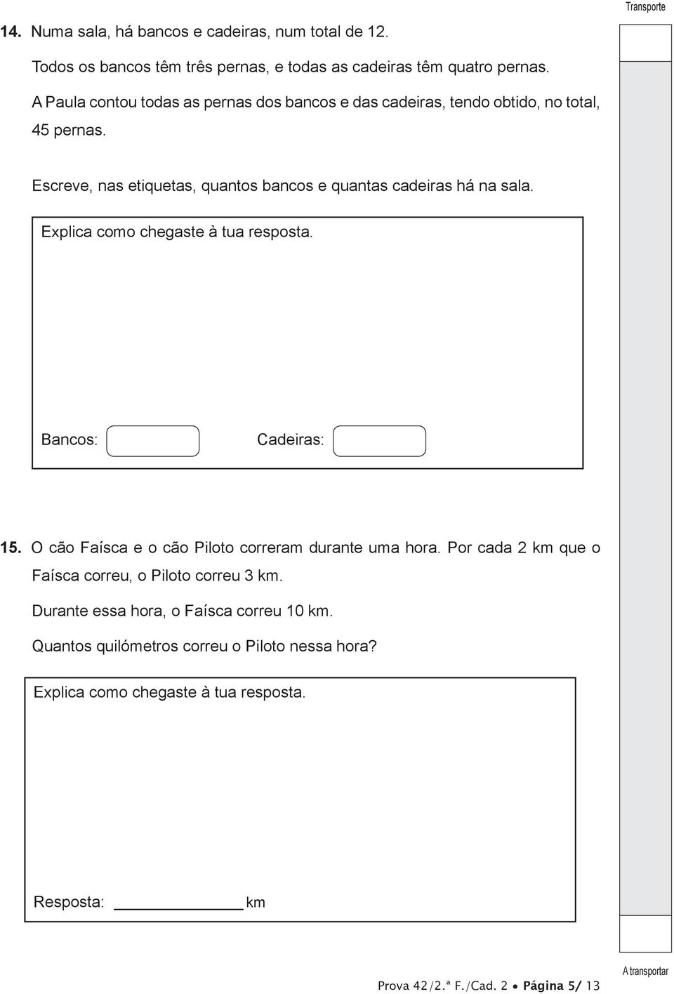 Escreve, nas etiquetas, quantos bancos e quantas cadeiras há na sala. Explica como chegaste à tua resposta. Bancos: Cadeiras: 15.