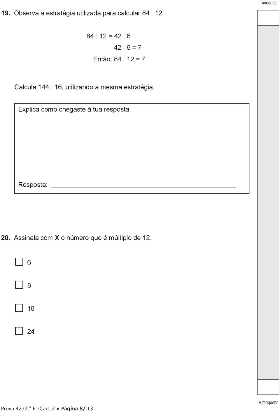 utilizando a mesma estratégia. Explica como chegaste à tua resposta.