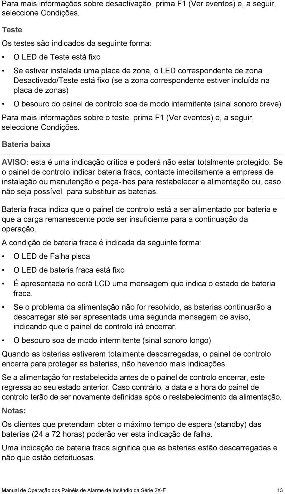 estiver incluída na placa de zonas) O besouro do painel de controlo soa de modo intermitente (sinal sonoro breve) Para mais informações sobre o teste, prima F1 (Ver eventos) e, a seguir, seleccione