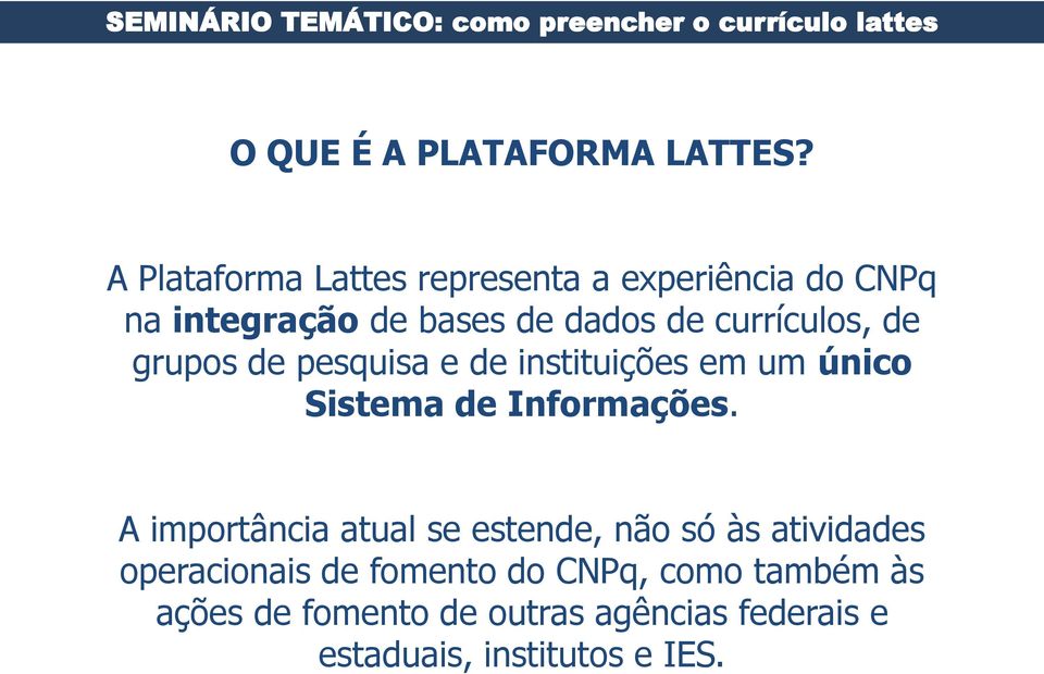 currículos, de grupos de pesquisa e de instituições em um único Sistema de Informações.