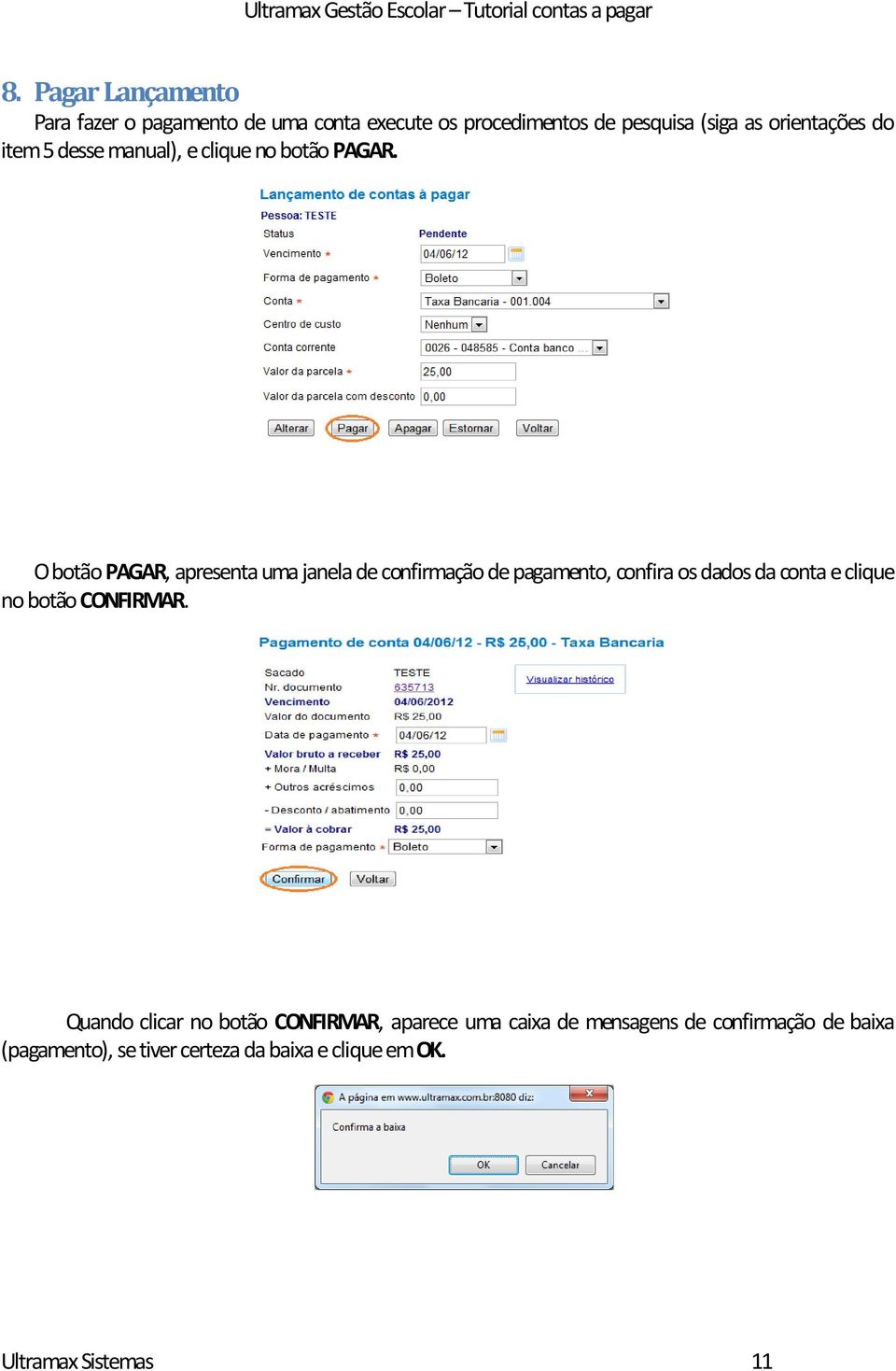 O botão PAGAR, apresenta uma janela de confirmação de pagamento, confira os dados da conta e clique no botão