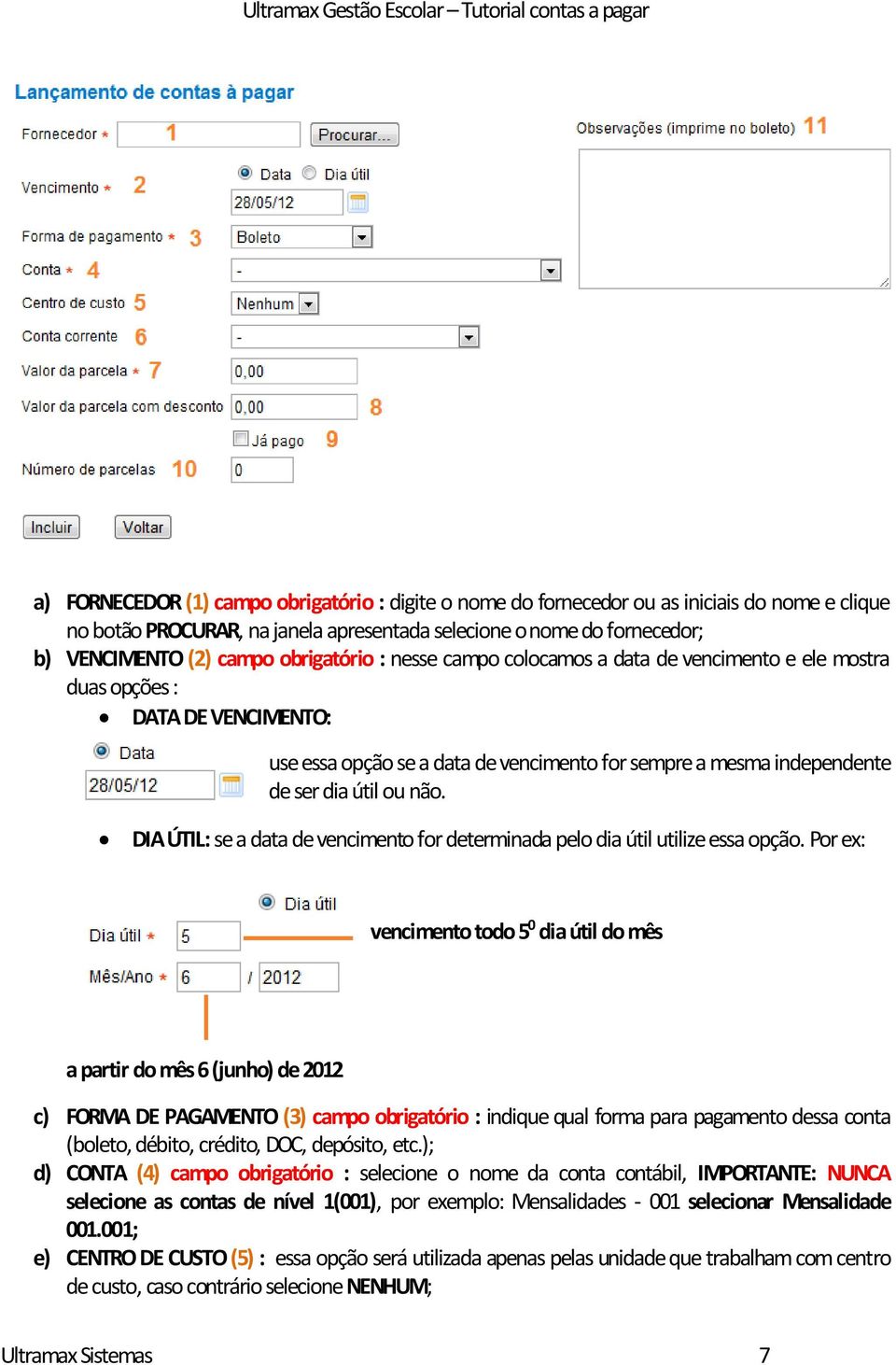 DIA ÚTIL: se a data de vencimento for determinada pelo dia útil utilize essa opção.