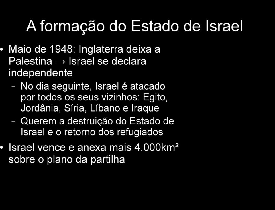 Egito, Jordânia, Síria, Líbano e Iraque Querem a destruição do Estado de Israel e o