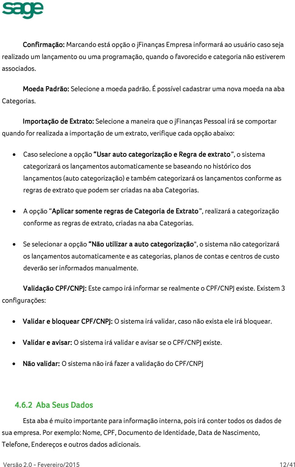 É possível cadastrar uma nova moeda na aba Importação de Extrato: Selecione a maneira que o jfinanças Pessoal irá se comportar quando for realizada a importação de um extrato, verifique cada opção