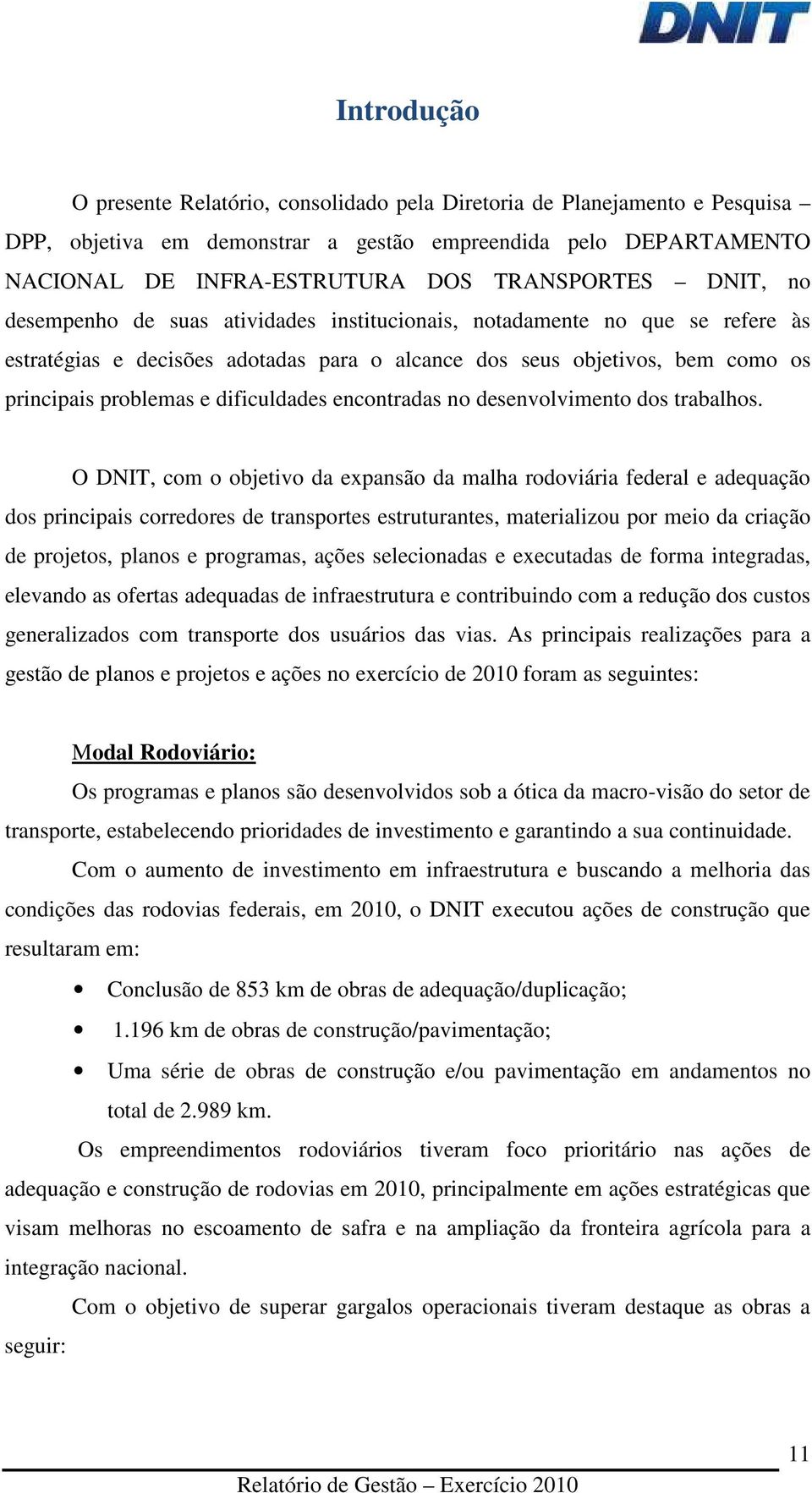 dificuldades encontradas no desenvolvimento dos trabalhos.