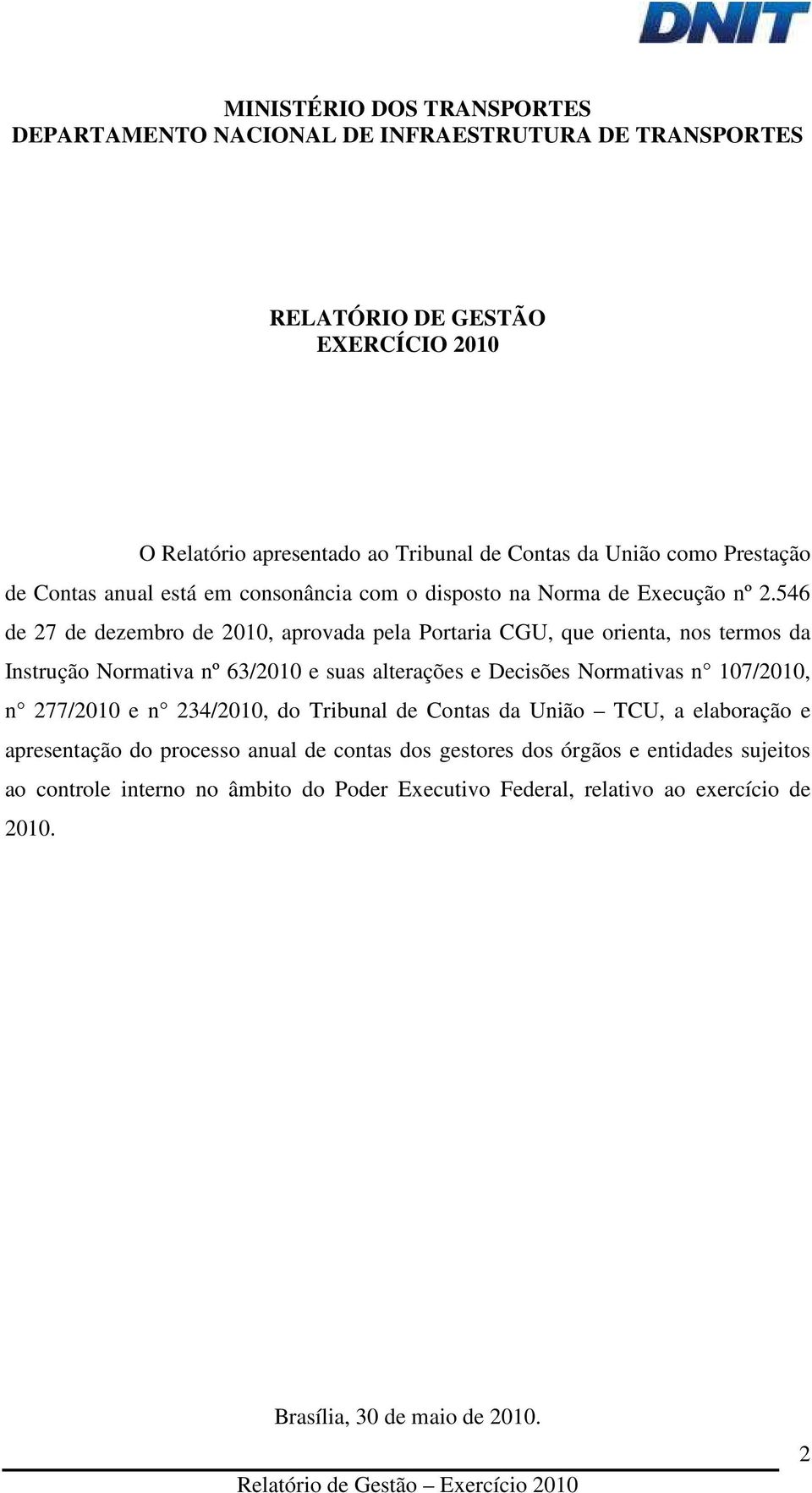 546 de 27 de dezembro de 2010, aprovada pela Portaria CGU, que orienta, nos termos da Instrução Normativa nº 63/2010 e suas alterações e Decisões Normativas n 107/2010, n