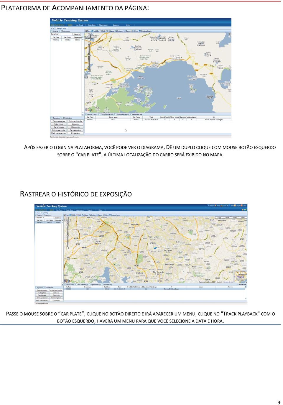 MAPA. RASTREAR O HISTÓRICO DE EXPOSIÇÃO PASSE O MOUSE SOBRE O CAR PLATE, CLIQUE NO BOTÃO DIREITO E IRÁ