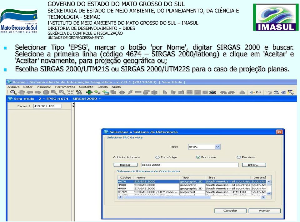 Selecione a primeira linha (código 4674 SIRGAS 2000/latlong) e clique em