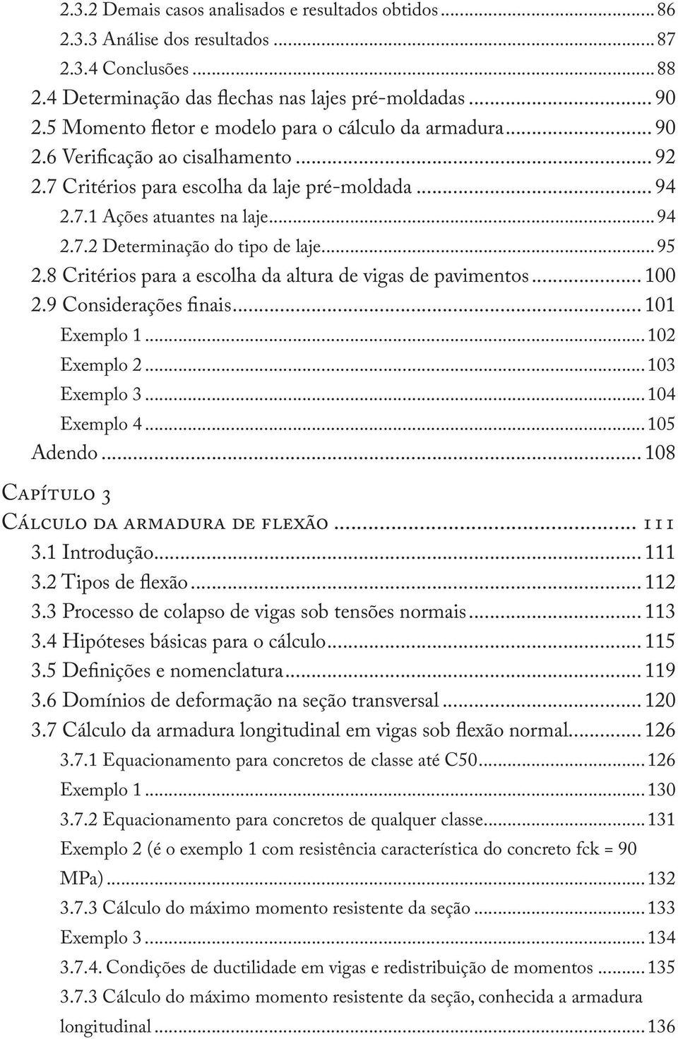 ..95 2.8 Critérios para a escolha da altura de vigas de pavimentos... 100 2.9 Considerações finais... 101 Exemplo 1...102 Exemplo 2...103 Exemplo 3...104 Exemplo 4...105 Adendo.