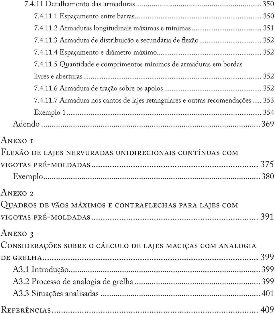 .. 353 Exemplo 1... 354 Adendo... 369 Anexo 1 Flexão de lajes nervuradas unidirecionais contínuas com vigotas pré-moldadas... 375 Exemplo.