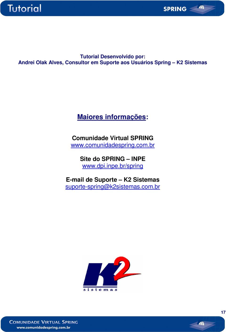 SPRING www.comunidadespring.com.br Site do SPRING INPE www.dpi.inpe.