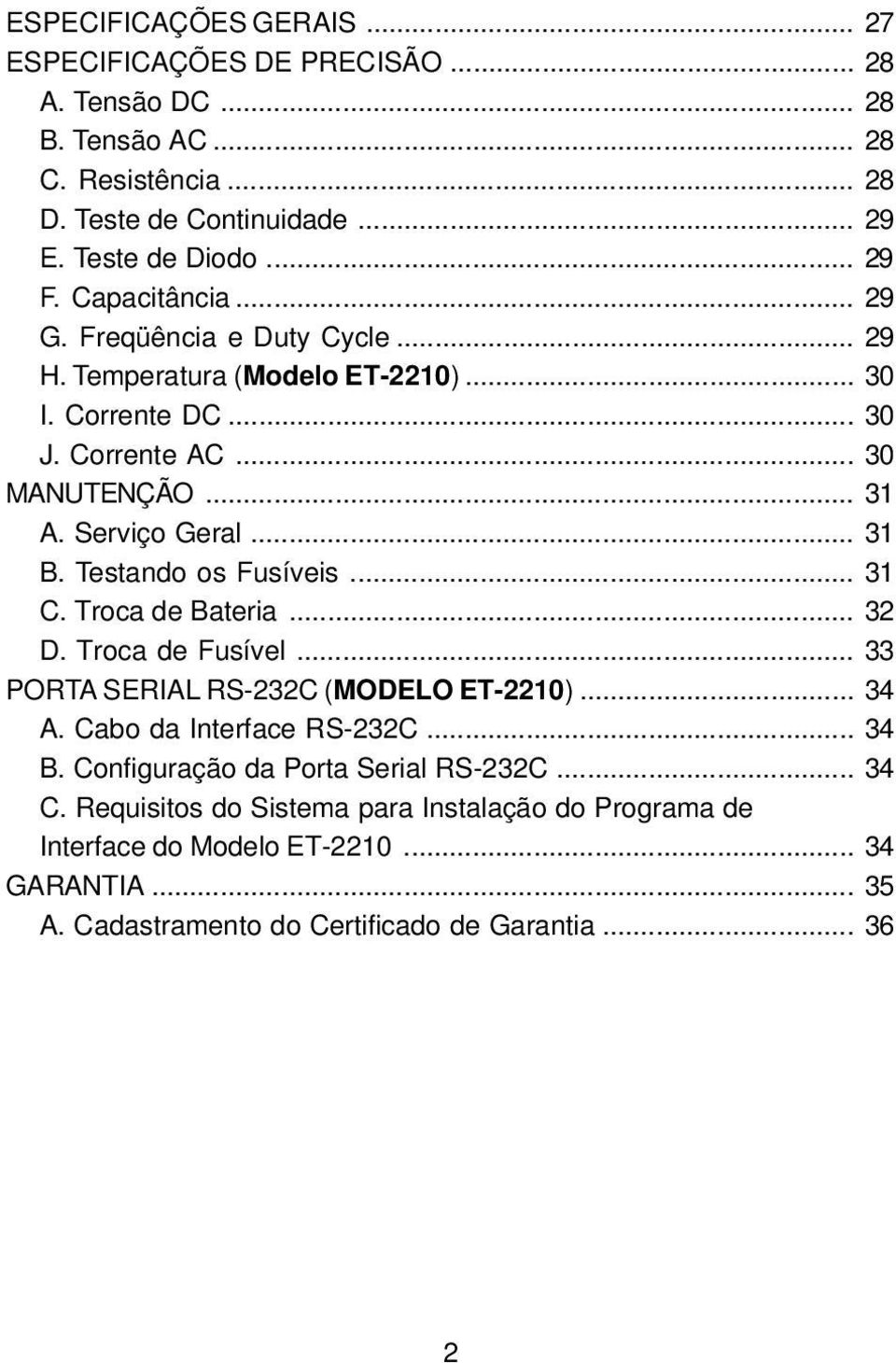 Testando os Fusíveis... 31 C. Troca de Bateria... 32 D. Troca de Fusível... 33 PORTA SERIAL RS-232C (MODELO ET-2210)... 34 A. Cabo da Interface RS-232C... 34 B.