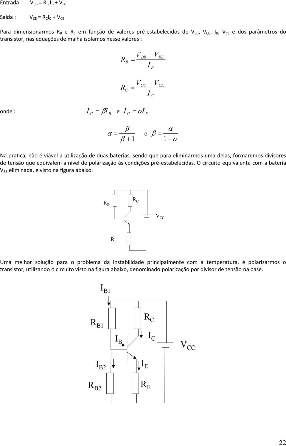 eliminarmos uma delas, formaremos divisores de tensão que equivalem a nível de polarização às condições pré-estabelecidas.