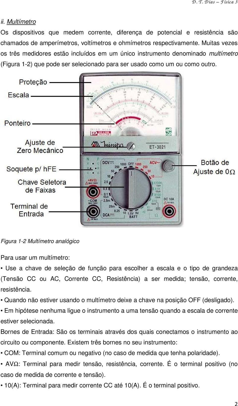 Figura 1-2 Multímetro analógico Para usar um multímetro: Use a chave de seleção de função para escolher a escala e o tipo de grandeza (Tensão CC ou AC, Corrente CC, Resistência) a ser medida; tensão,