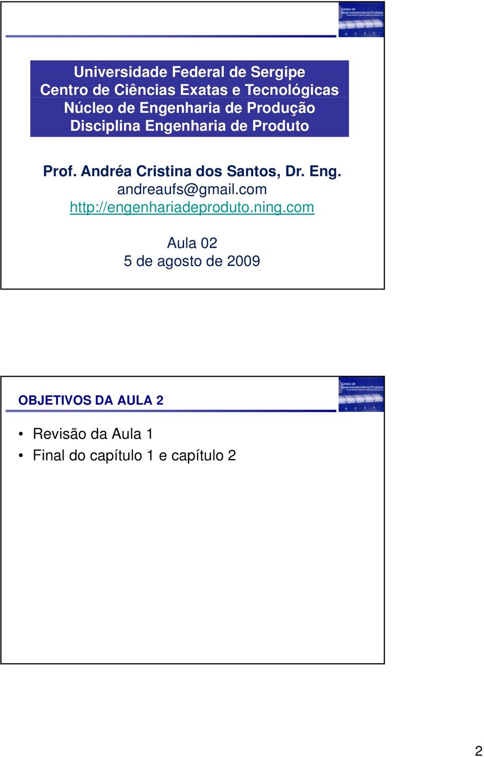 Andréa Cristina dos Santos, Dr. Eng. andreaufs@gmail.com http://engenhariadeproduto.