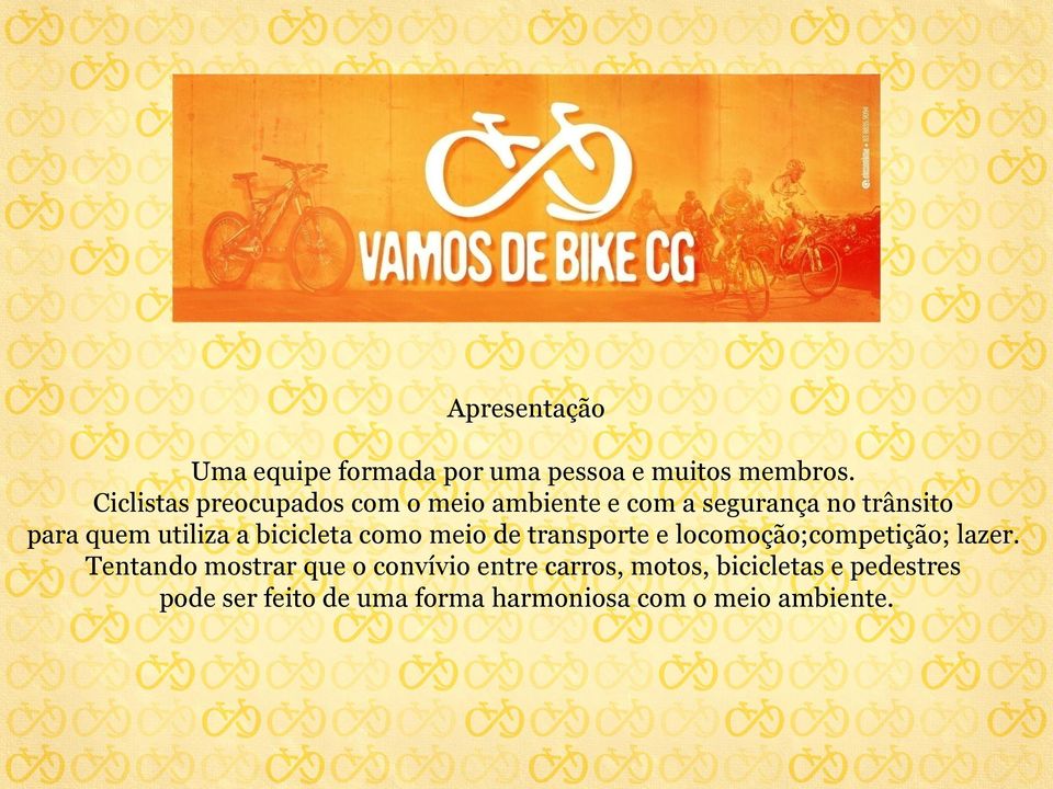 a bicicleta como meio de transporte e locomoção;competição; lazer.