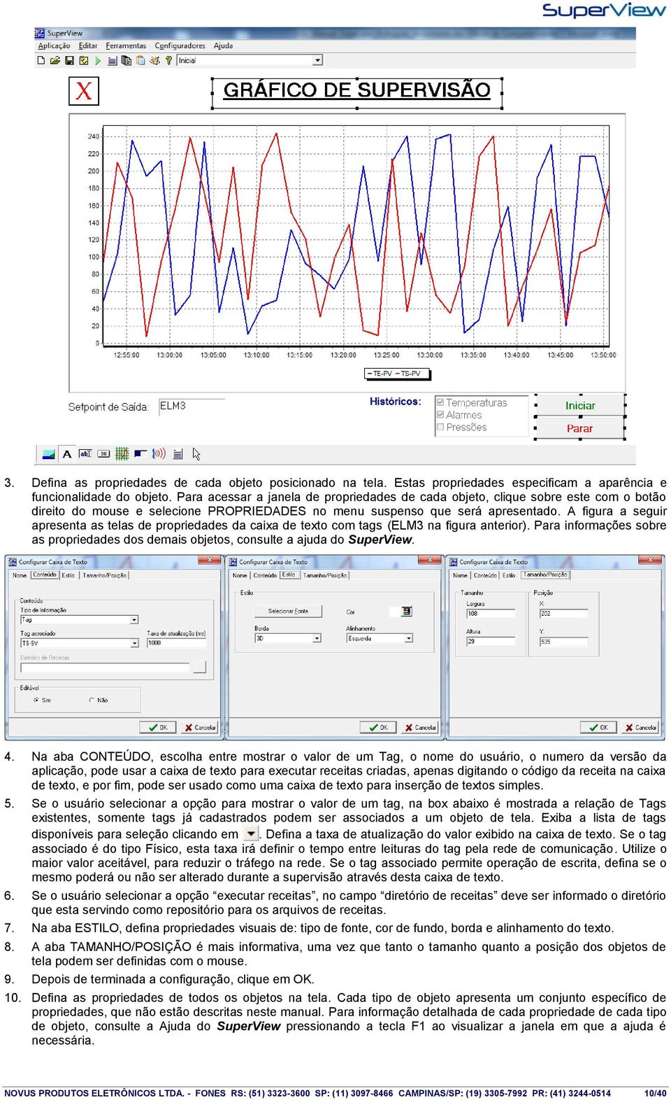 A figura a seguir apresenta as telas de propriedades da caixa de texto com tags (ELM3 na figura anterior). Para informações sobre as propriedades dos demais objetos, consulte a ajuda do SuperView. 4.