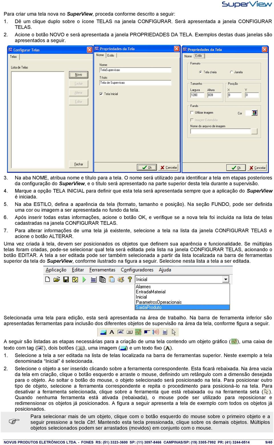 O nome será utilizado para identificar a tela em etapas posteriores da configuração do SuperView, e o título será apresentado na parte superior desta tela durante a supervisão. 4.