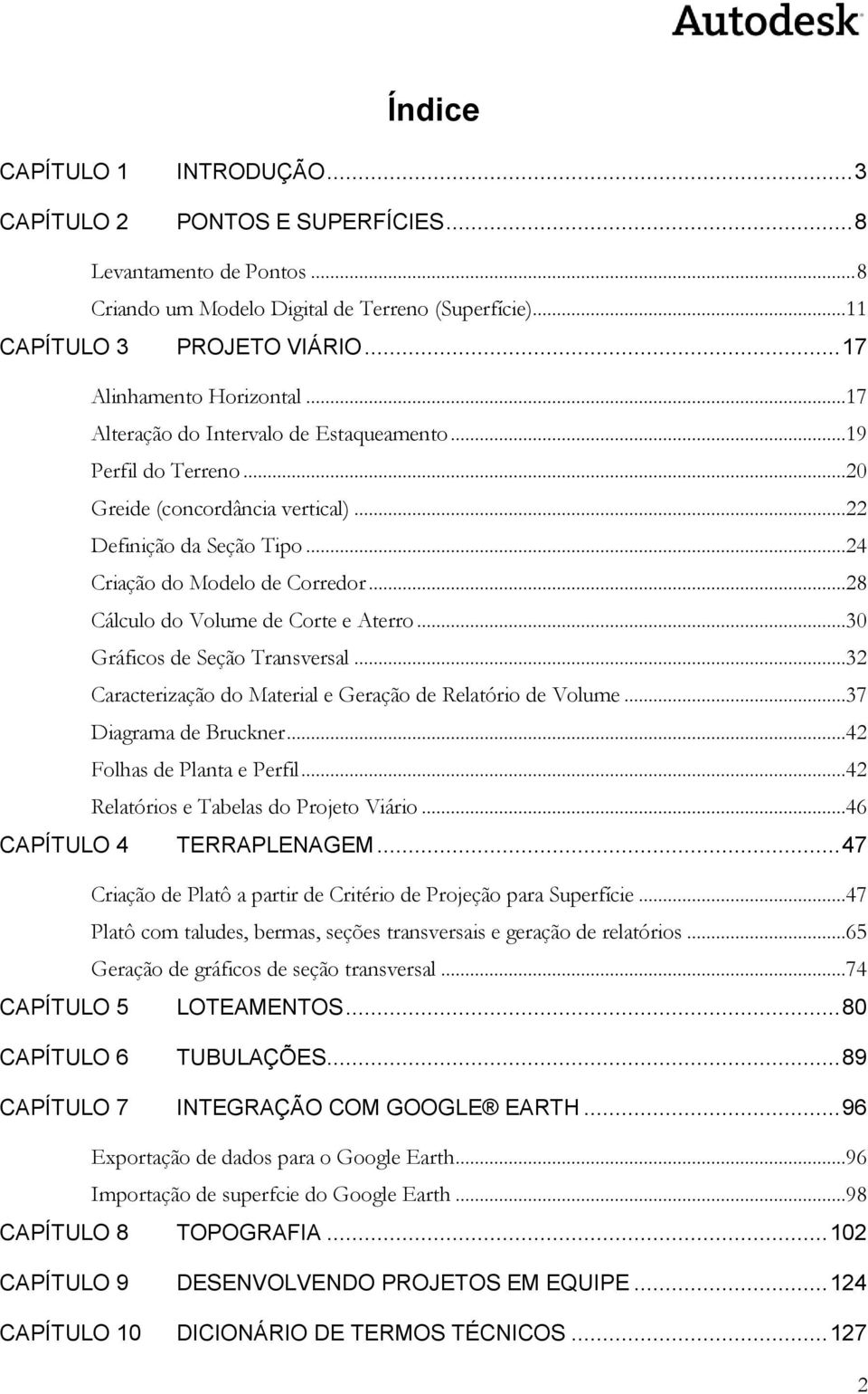 ..28 Cálculo do Volume de Corte e Aterro...30 Gráficos de Seção Transversal...32 Caracterização do Material e Geração de Relatório de Volume...37 Diagrama de Bruckner...42 Folhas de Planta e Perfil.