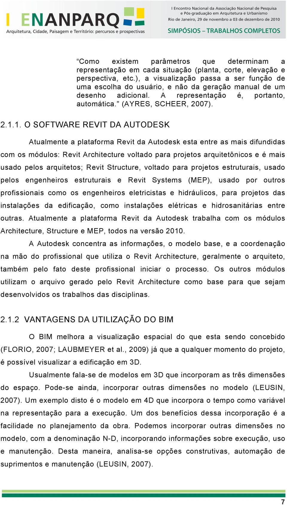 1. O SOFTWARE REVIT DA AUTODESK Atualmente a plataforma Revit da Autodesk esta entre as mais difundidas com os módulos: Revit Architecture voltado para projetos arquitetônicos e é mais usado pelos