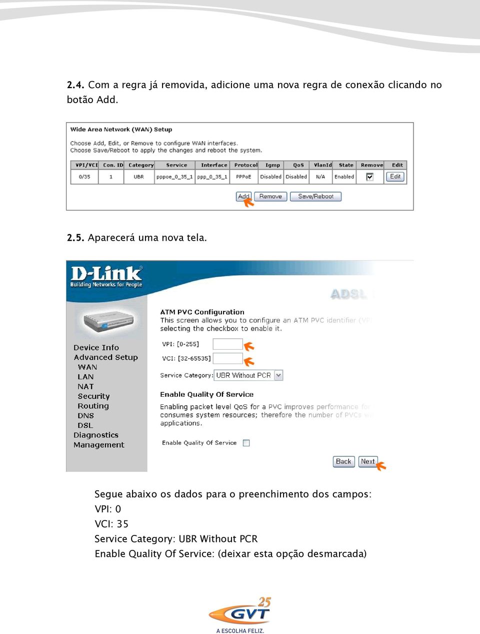 Segue abaixo os dados para o preenchimento dos campos: VPI: 0 VCI: 35