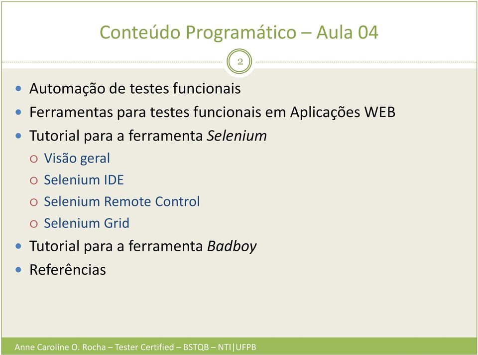 para a ferramenta Selenium Visão geral SeleniumIDE Selenium