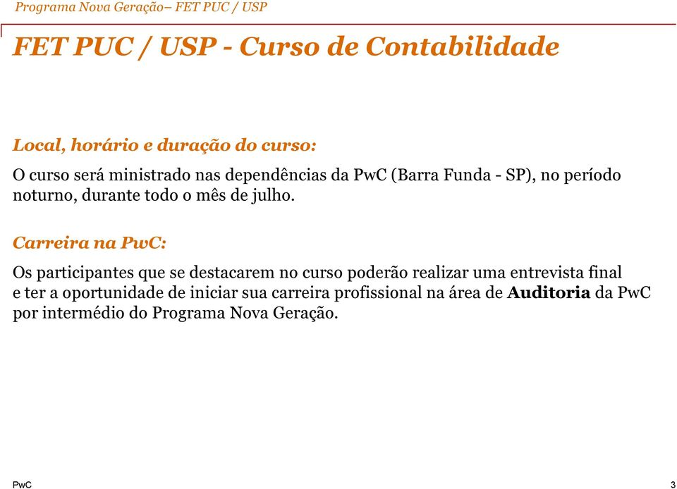 Carreira na PwC: Os participantes que se destacarem no curso poderão realizar uma entrevista final e ter a