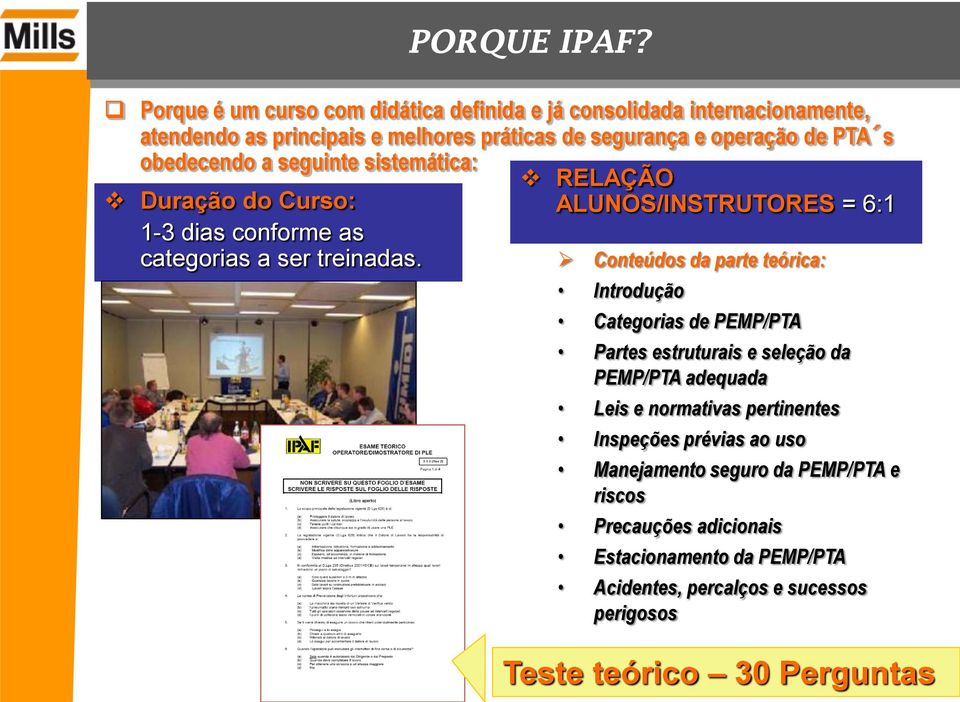 obedecendo a seguinte sistemática: RELAÇÃO ALUNOS/INSTRUTORES = 6:1 Conteúdos da parte teórica: Introdução Categorias de PEMP/PTA Partes estruturais e