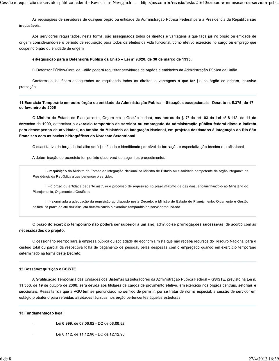 direitos e vantagens a que faça jus no órgão ou entidade de origem, considerando-se o período de requisição para todos os efeitos da vida funcional, como efetivo exercício no cargo ou emprego que