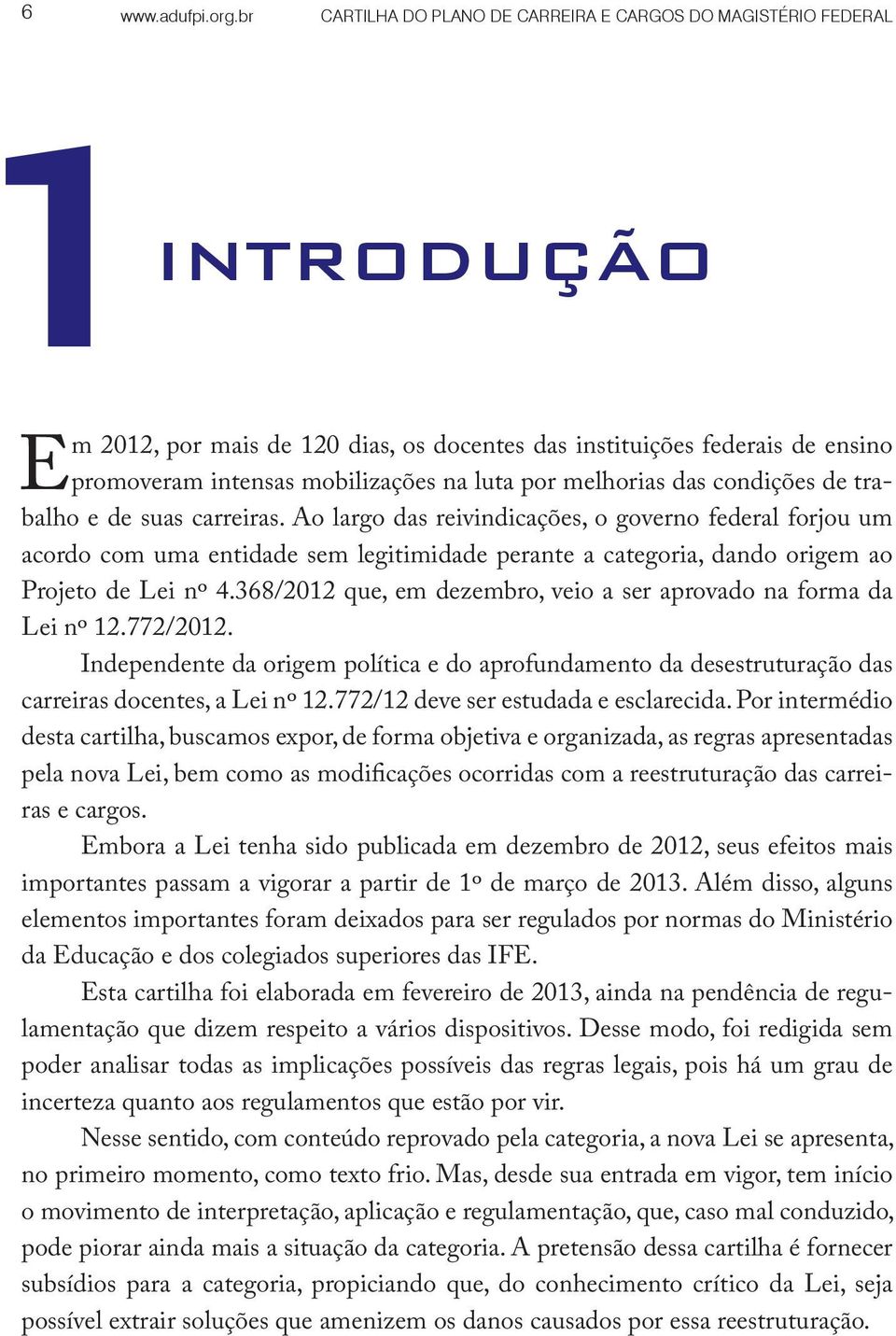 melhorias das condições de trabalho e de suas carreiras.