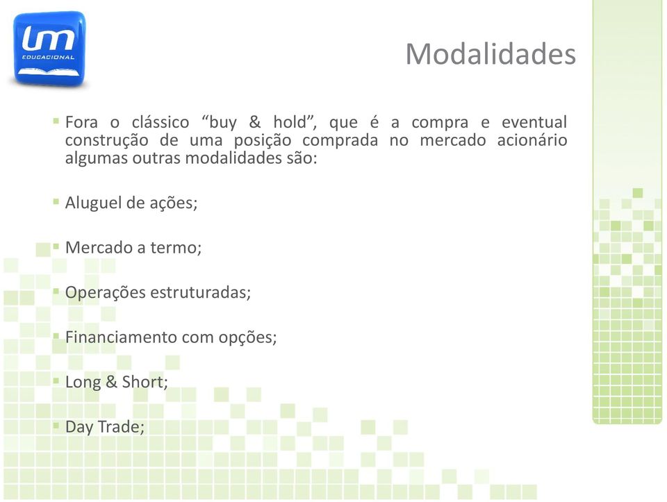 outras modalidades são: Aluguel de ações; Mercado a termo;