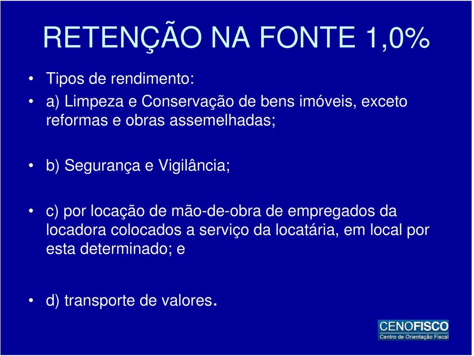 Vigilância; c) por locação de mão-de-obra de empregados da locadora