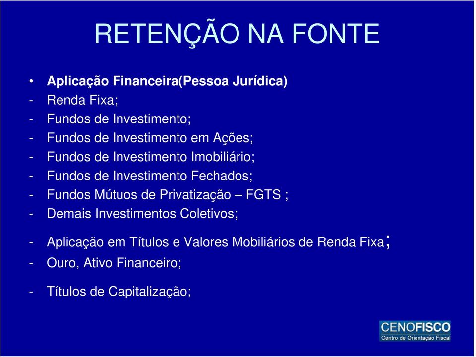 Fechados; - Fundos Mútuos de Privatização FGTS ; - Demais Investimentos Coletivos; - Aplicação em