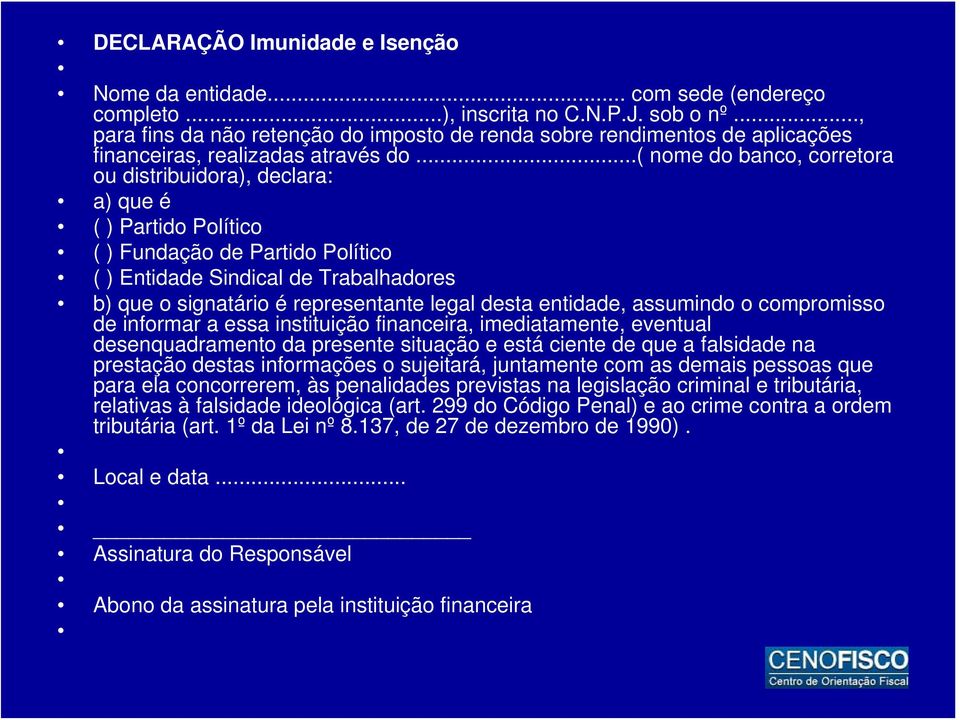 ..( nome do banco, corretora ou distribuidora), declara: a) que é ( ) Partido Político ( ) Fundação de Partido Político ( ) Entidade Sindical de Trabalhadores b) que o signatário é representante