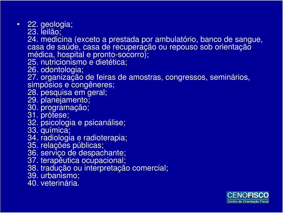 pronto-socorro); 25. nutricionismo e dietética; 26. odontologia; 27. organização de feiras de amostras, congressos, seminários, simpósios e congêneres; 28.