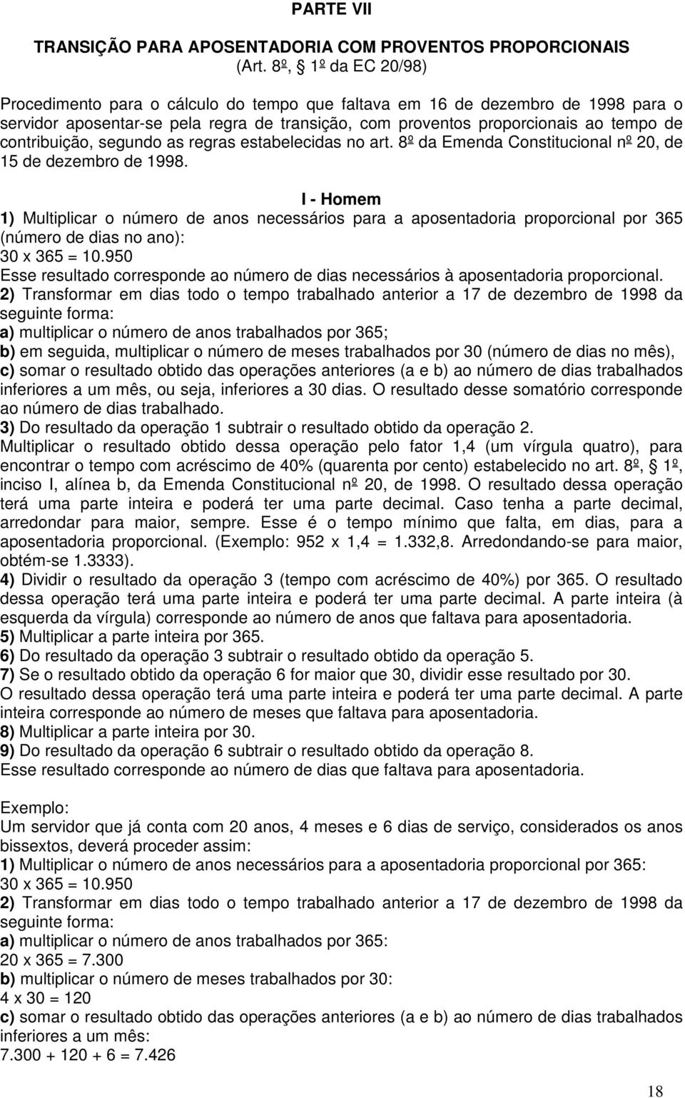 contribuição, segundo as regras estabelecidas no art. 8º da Emenda Constitucional nº 20, de 15 de dezembro de 1998.