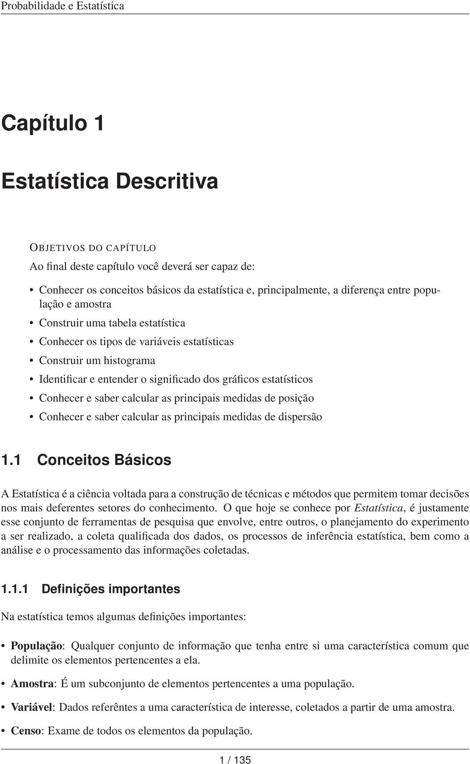 pricipais medidas de posição Cohecer e saber calcular as pricipais medidas de dispersão 1.