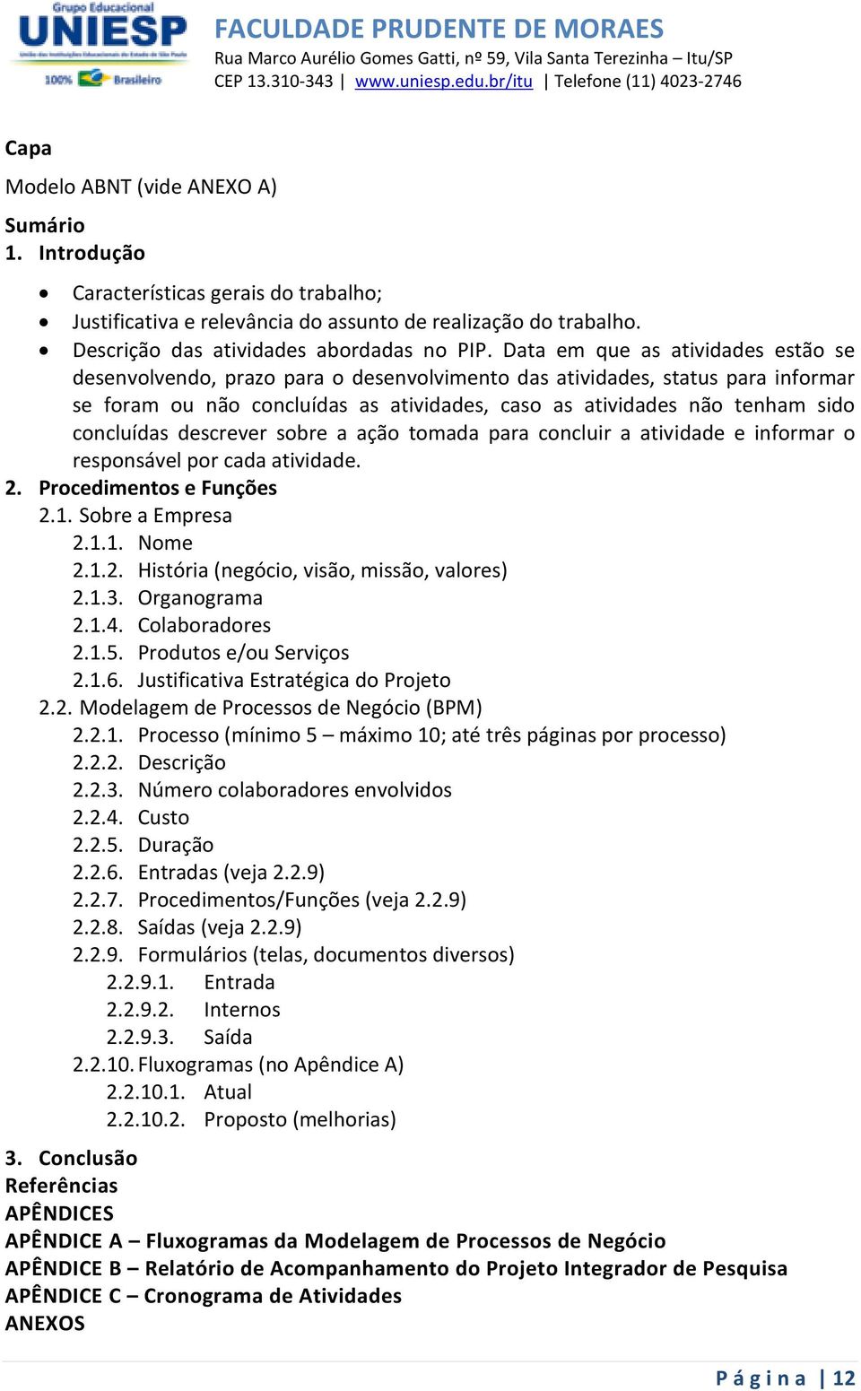 concluídas descrever sobre a ação tomada para concluir a atividade e informar o responsável por cada atividade. 2. Procedimentos e Funções 2.1. Sobre a Empresa 2.1.1. Nome 2.1.2. História (negócio, visão, missão, valores) 2.