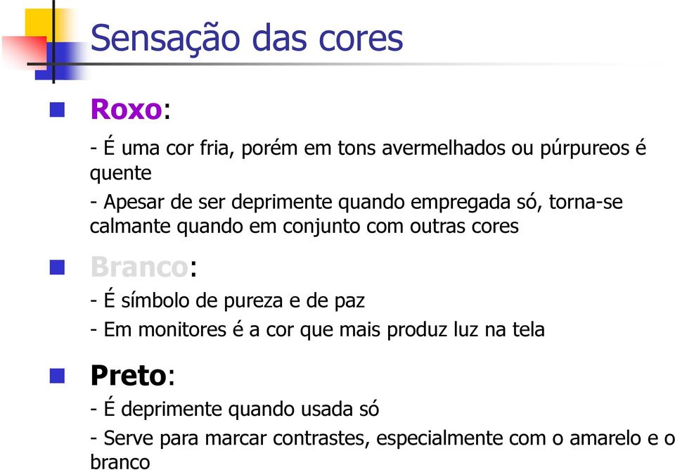 cores Branco: - É símbolo de pureza e de paz - Em monitores é a cor que mais produz luz na tela