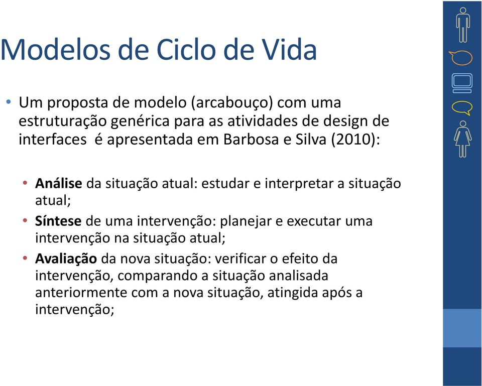 atual; Síntese de uma intervenção: planejar e executar uma intervenção na situação atual; Avaliaçãoda nova situação: