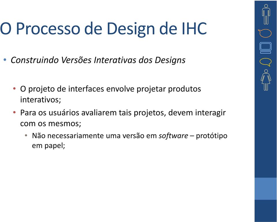 interativos; Para os usuários avaliarem tais projetos, devem